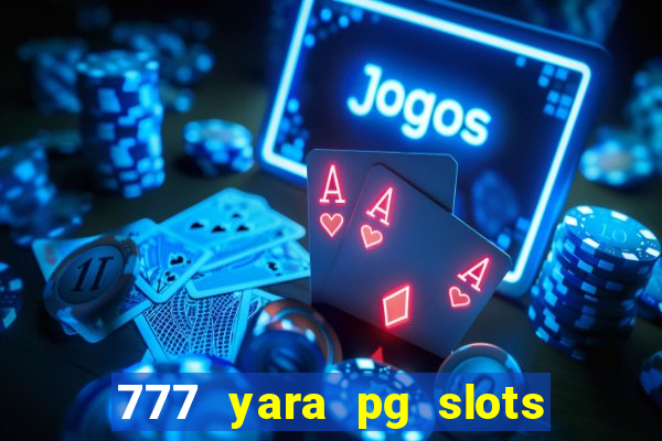 777 yara pg slots paga mesmo